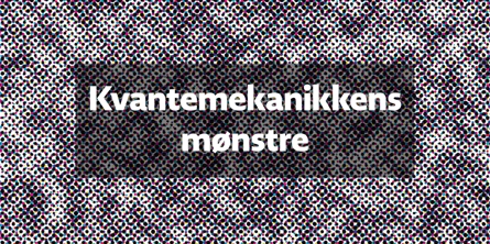 Moireeffekt med teksten: Kvantemekanikkens mønstre